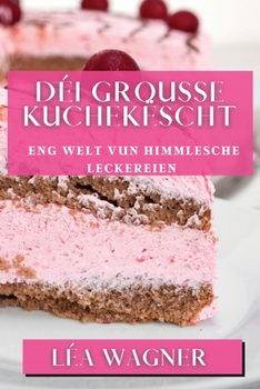 Paperback Déi Grousse Kuchekëscht: Eng Welt vun himmlesche Leckereien [Luxembourgish; Letzeburgesch] Book