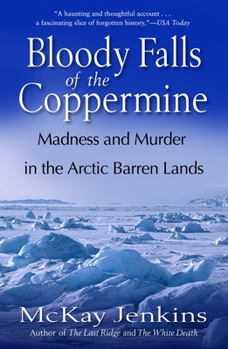 Paperback Bloody Falls of the Coppermine: Madness and Murder in the Arctic Barren Lands Book