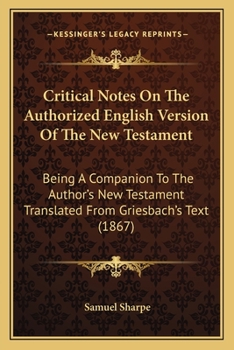 Critical Notes On The Authorized English Version Of The New Testament: Being A Companion To The Author's New Testament Translated From Griesbach's Text
