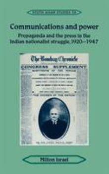 Hardcover Communications and Power: Propaganda and the Press in the Indian National Struggle, 1920 1947 Book