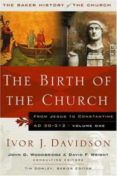 The Birth of the Church: From Jesus to Constantine, AD 30-312 (Baker History of the Church) - Book #1 of the Baker History of the Church