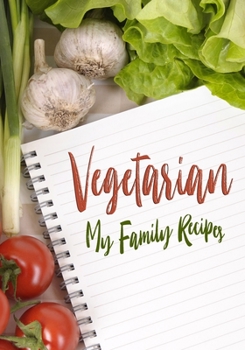 Paperback Vegetarian My Family Recipes: 7" x 10", 114 Pages - 100 Blank Recipe Book to Write In -Collect the Recipes You Love in Your Own Custom Cookbook- Gre Book