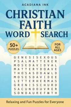 Paperback Christian Faith Word Search: Relaxing and Fun Puzzles for Everyone with Easy to Read Print about The Bible, Christian values, Inspirational Themes and ... Gift for Vacations, Holidays and Free Times Book