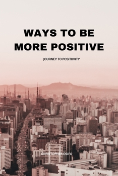Paperback Ways to Be More Positive: Journey to Positivity Book