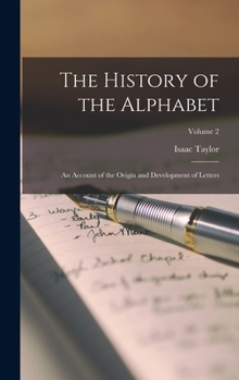 Hardcover The History of the Alphabet: An Account of the Origin and Development of Letters; Volume 2 Book
