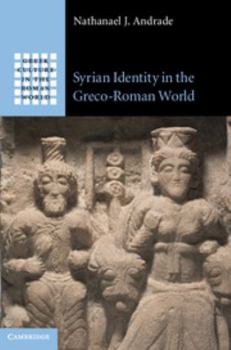 Syrian Identity in the Greco-Roman World - Book  of the Greek Culture in the Roman World