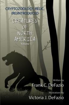 Paperback Cryptozoology, Relic, (Re) Introduced, Creatures of North America - Volume 1 Book