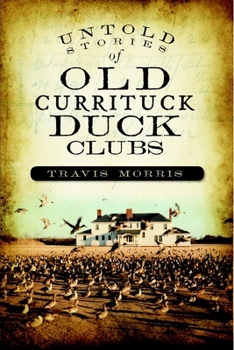 Paperback Untold Stories of Old Currituck Duck Clubs Book