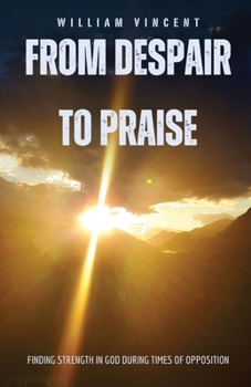 Paperback From Despair to Praise: Finding Strength in God During Times of Opposition Book