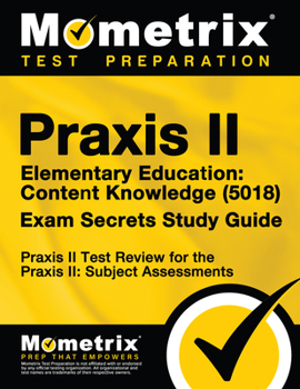 Paperback Praxis II Elementary Education: Content Knowledge (5018) Exam Secrets Study Guide: Praxis II Test Review for the Praxis II: Subject Assessments Book