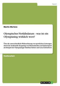 Paperback Olympisches Verfallsdatum - was ist ein Olympiasieg wirklich wert?: Über die unterschiedliche Wahrnehmung von sportlichen Leistungen durch die struktu [German] Book