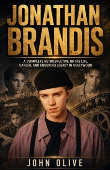 Paperback Jonathan Brandis: A Complete Retrospective on His Life, Career, and Enduring Legacy in Hollywood Book