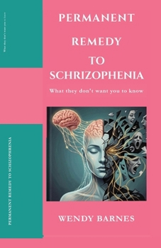 PERMANENT REMEDY TO SCHIZOPHRENIA: What they don't want you to know