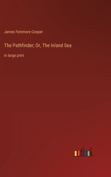 Hardcover The Pathfinder; Or, The Inland Sea: in large print Book