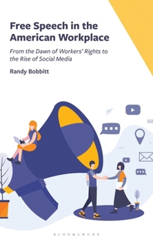Hardcover Free Speech in the American Workplace: From the Dawn of Workers' Rights to the Rise of Social Media Book