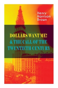 Paperback Dollars Want Me! & the Call of the Twentieth Century: Defeat the Material Desires and Burdens - Feel the Power of Positive Assertions in Your Personal Book