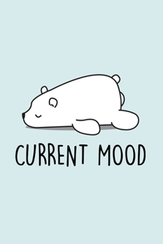 Current Mood: Blank Lined Notebook to Write In for Notes, To Do Lists, Notepad, Journal, Funny Gifts for Polar Bear Lover