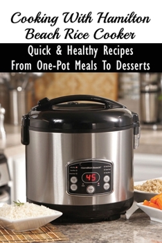 Paperback Cooking With Hamilton Beach Rice Cooker: Quick & Healthy Recipes From One-Pot Meals To Desserts: How To Make Risotto In The Rice Cooker Book