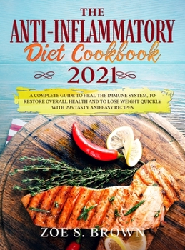 Hardcover The Anti-Inflammatory Diet Cookbook 2021: The Complete Guide to Heal the Immune System, to Restore Overall Health and to Lose Weight Quickly with 295 Book