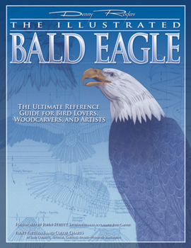 Paperback Illustrated Bald Eagle: The Ultimate Reference Guide for Bird Lovers, Woodcarvers, and Artists Book