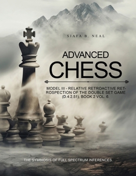 Advanced Chess: Relative Retrospection of the Double Set Game : Game (D.4.2.51), Book 2 Vol. 6