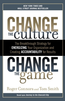 Paperback Change the Culture, Change the Game: The Breakthrough Strategy for Energizing Your Organization and Creating Accounta Bility for Results Book