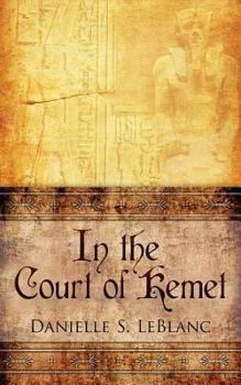 In the Court of Kemet (Ancient Egyptian Romances #1) - Book #1 of the Ancient Egyptian Romances