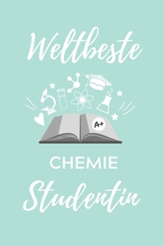 WELTBESTE CHEMIE STUDENTIN: A5 Geschenkbuch KARIERT für Chemie Fans | Geschenk fuer Studenten | zum Schulabschluss | Semesterstart | bestandene Pruefung | Chemiker | Studium (German Edition)