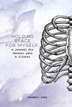 holding space for myself: a journal for chronic pain & illness