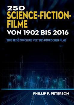 Paperback 250 Science-Fiction-Filme von 1902 bis 2016: Eine Reise durch die Welt des utopischen Films [German] Book