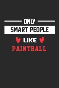 Only Smart People Like Paintball Notebook - Funny Paintball Journal Gift: Lined Paintball lovers Notebook / Journal Gift, 120 Pages, 6x9, Soft Cover, Matte Finish