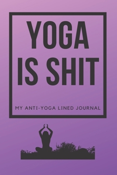 Paperback Yoga Is Shit: My Anti-Yoga Lined Journal Book