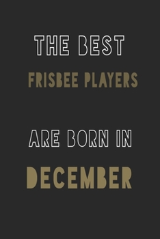 Paperback The Best frisbee players are Born in December journal: 6*9 Lined Diary Notebook, Journal or Planner and Gift with 120 pages Book