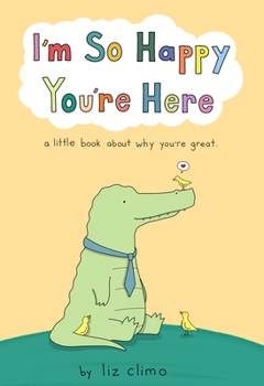Hardcover I'm So Happy You're Here: A Little Book about Why You're Great Book
