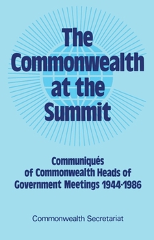 Paperback The Commonwealth at the Summit, Volume 1: Communiqués of Commonwealth Heads of Government Meetings 1944-1986 Book