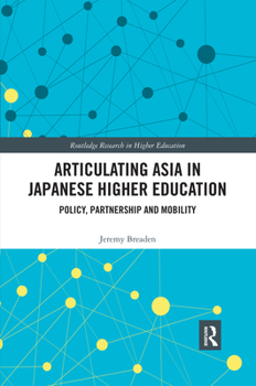 Paperback Articulating Asia in Japanese Higher Education: Policy, Partnership and Mobility Book