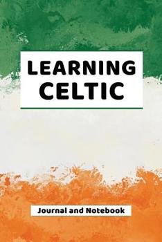 Paperback Learning Celtic Journal and Notebook: A modern resource book for beginners and students that learn Celtic Book