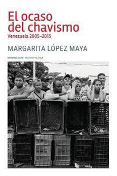 Paperback El ocaso del chavismo: Venezuela 2005-2015 [Spanish] Book