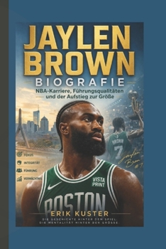 Jaylen Brown Biografie: NBA-Karriere, Führungsqualitäten und der Aufstieg zur Größe