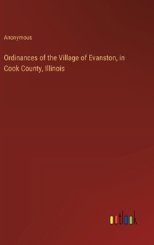 Ordinances of the Village of Evanston, in Cook County, Illinois