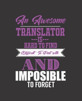 Paperback An Awesome Translator Is Hard to Find Difficult to Part with and Impossible to Forget: College Ruled Lined Notebook - 120 Pages Perfect Funny Gift kee Book