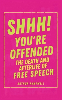 Paperback Shhh! You're Offended: The Death (and Afterlife) of Free Speech Book