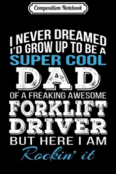 Composition Notebook: Mens Super Cool Forklift Driver's Dad T Father's Day  Journal/Notebook Blank Lined Ruled 6x9 100 Pages