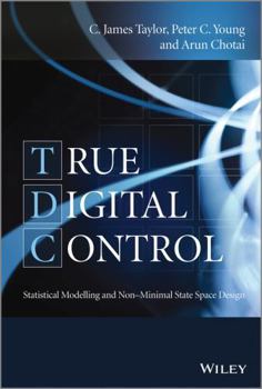 Hardcover True Digital Control: Statistical Modelling and Non-Minimal State Space Design Book