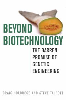 Beyond Biotechnology: The Barren Promise of Genetic Engineering - Book  of the Culture of the Land