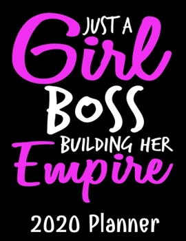 Paperback Just A Girl Boss Building Her Empire 2020 Planner: 2020 Dated Journal - Jan 1, 2020 to Dec 31, 2020 - Weekly & Monthly View Planner - Organizer & Diar Book