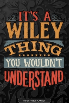 Paperback Its A Wiley Thing You Wouldnt Understand: Wiley Name Planner With Notebook Journal Calendar Personal Goals Password Manager & Much More, Perfect Gift Book