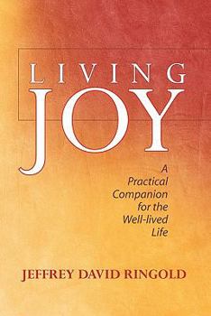Paperback Living Joy: A Practical Companion for the Well-Lived Life Book