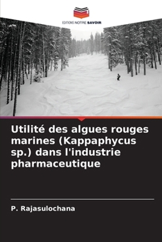Utilité des algues rouges marines (Kappaphycus sp.) dans l'industrie pharmaceutique (French Edition)