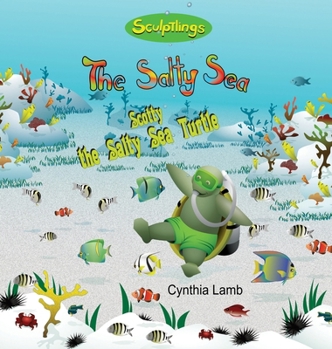 Scotty the Salty Sea Turtle : Sculptlings Environmental Book on Being Aware of Your Surroundings (Respecting Your Environment, Taking Safety Measures)